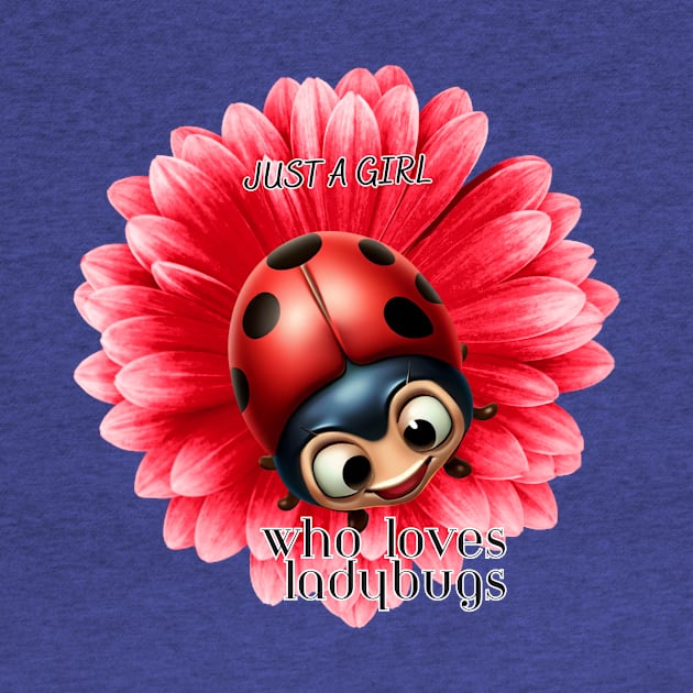 Just a Girl who loves ladybus, Ladybug and red flower by Katty Designer